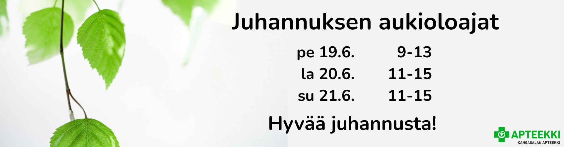 Juhannukset erikoisaukioloajat: 19.6. klo 9-13, 20.6.. klo 11-15, 21.6. klo 11-15, Tervetuloa!