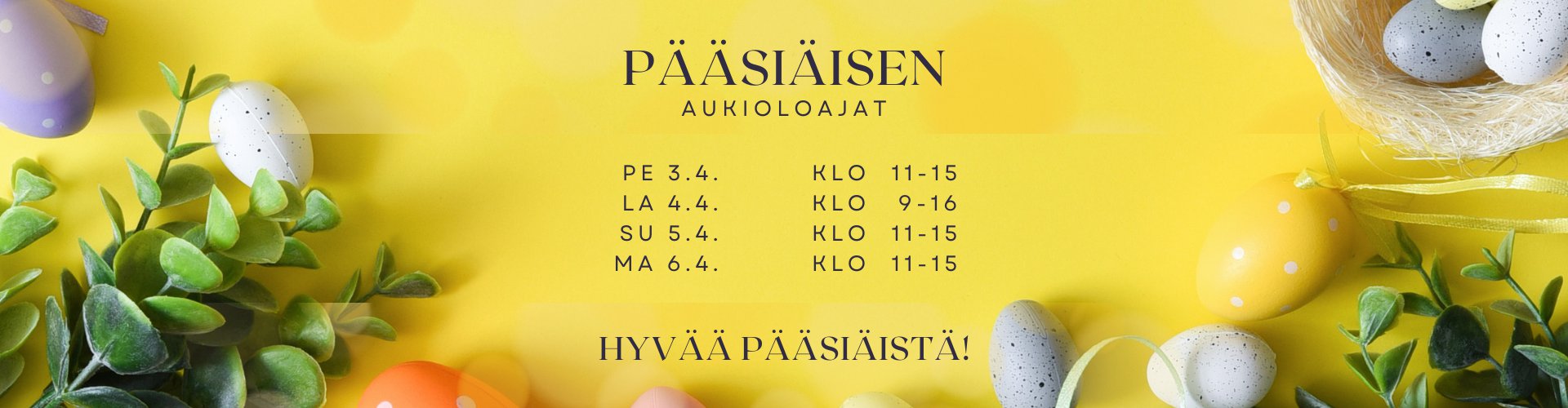 Pääsiäisen erikoisaukioloajat: 3.4. klo 11-15, 4.4. klo 9-16, 5.4. klo 11-15, 6.4. klo 11-15. Tervetuloa!