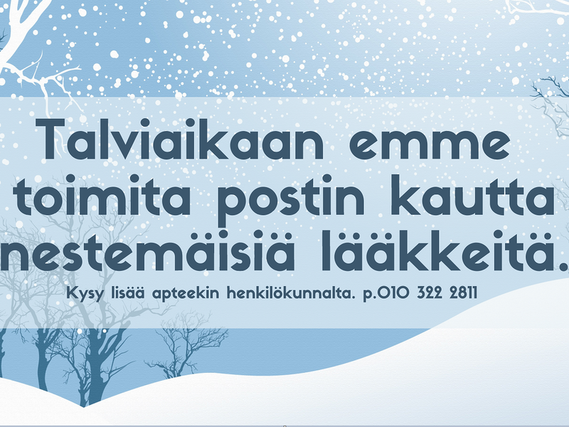 Talviaikaan emme toimita postin kautta nestemäisiä lääkkeitä. Kysy lisää henkilökunnalta.